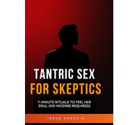 Tantric Sex for Skeptics: 7-Minute Rituals to Feel Her Soul (No Incense Required)