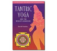 Tantric Yoga and the Wisdom Goddesses: Spiritual Secrets of Ayurveda