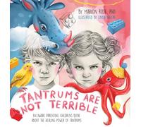 Tantrums Are Not Terrible!: An Aware Parenting children's book about the healing power of tantrums