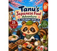 Tanu’s Japanese Food Adventure: A Cute & Cozy Japanese Food Coloring Book Featuring Sushi, Ramen, Street Food, Sweet Treats and Adorable Japanese Scenes
