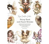 Tanya Creative Junkie - Fairy Dust and Paper Dreams: A Magical collage book filled with enchanting fairy images, whimsical pages for junk journaling, and mixed media.