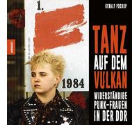 Tanz auf dem Vulkan: Widerständige Punk-Frauen in der DDR