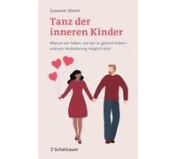 Tanz der inneren Kinder: Warum wir lieben, wie wir es gelernt haben - und wie Veränderung möglich wird