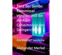 Tanz der Sünde: Kommissar Wagner und die dunklen Geheimnisse des Swingerclubs: Eine BAWERO® Geschichte