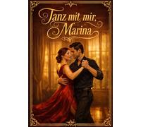 Tanz mit mir, Marina: Eine sinnliche Slow Burn Romance über Sehnsucht, Tango und eine späte Liebe