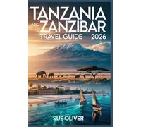 TANZANIA AND ZANZIBAR TRAVEL GUIDE 2026: Updated Companion for Exploring Tanzania and Zanzibar.