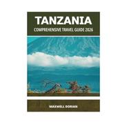 TANZANIA COMPREHENSIVE TRAVEL GUIDE 2026