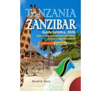 Tanzania e Zanzibar Guida turistica, 2026: Esplora la fauna selvatica dell'Africa, Cultura e isola paradisiaca