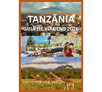 TANZÂNIA GUIA DE VIAGENS 2026: Descubra as paisagens e o litoral da vida selvagem da Tanzânia.