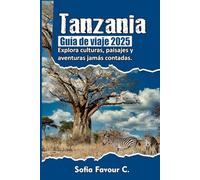Tanzania Guía de viaje 2025: Explora culturas, paisajes y aventuras no contadas
