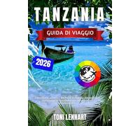 Tanzania Guida di Viaggio 2026: Dalla fauna selvatica del Parco Nazionale del Serengeti alle spiagge di Zanzibar e alle escursioni sul Kilimangiaro
