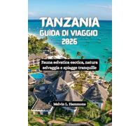 TANZANIA Guida di viaggio 2026: Fauna selvatica esotica, natura selvaggia e spiagge tranquille
