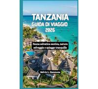 TANZANIA Guida di viaggio 2026: Fauna selvatica esotica, natura selvaggia e spiagge tranquille