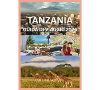 TANZANIA GUIDA DI VIAGGIO 2026: Scopri i paesaggi e le coste della fauna selvatica della Tanzania