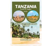 Tanzania Guida di viaggio: Un viaggio nel cuore dell'Africa orientale