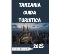 Tanzania Guida turistica 2025: Scopri il cuore dell'Africa orientale dal Serengeti a Zanzibar
