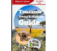 Tanzania Hiking & Walking Guide 2026: Conquer Kilimanjaro, Explore Ngorongoro & Discover Hidden Trails (The Curated Journey)