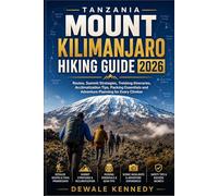 TANZANIA MOUNT KILIMANJARO HIKING GUIDE 2026: Routes, Summit Strategies, Trekking Itineraries, Acclimatization Tips, Packing Essentials and Adventure ... Climber (THE EXPLORER'S TRAIL GUIDE SERIES)