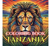 Tanzania Safari Coloring Book for Adults: A Journey Through Wildlife, Serengeti Landscapes, and Zanzibar Coast | 50 Detailed Designs of Lions, ... Scenes (Adult Coloring Book. World Series.)