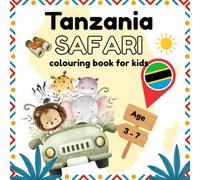 Tanzania Safari Colouring Book for Kids age 3, 4, 5, 6, 7: Spot, Learn, and Explore the Wild on every page