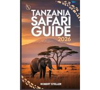 TANZANIA SAFARI GUIDE 2026: Your Step-by-Step Itinerary to Maximizing Wildlife Sightings, Zanzibar Island Hopping, and Kilimanjaro Views - While Saving Money and Planning with Confidence
