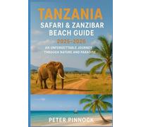 Tanzania Safari & Zanzibar Beach Guide 2025-2026: An Unforgettable Journey Through Nature and Paradise (Travel Guide and Vacation Books)