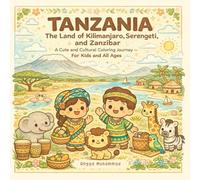 TANZANIA - The Land of Kilimanjaro, Serengeti, and Zanzibar: A Cute and Cultural Coloring Journey Through Nature, Wildlife, Traditions, and Daily Life - For Kids and All Ages
