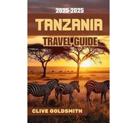 TANZANIA TRAVEL GUIDE 2025-2026 (Full Color): Real Travel Tips, Safari Adventures, Local Secrets, and Smart Advice for Exploring Tanzania (The Explorer’s Footprint Series)