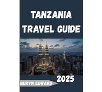 Tanzania Travel Guide 2025: Discover the Heart of East Africa from the Serengeti to Zanzibar