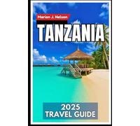 Tanzania Travel Guide 2025: From Serengeti Safaris to Spice Islands Your Complete Adventure Blueprint