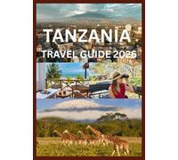 TANZANIA TRAVEL GUIDE 2026: Experience Tanzania Wildlife Landscapes And Coastline