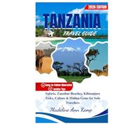 TANZANIA TRAVEL GUIDE 2026: Safari, Zanzibar Beaches, Kilimanjaro Treks, Culture & Hidden Gems for Solo Travellers.