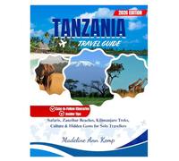 TANZANIA TRAVEL GUIDE 2026: Safari, Zanzibar Beaches, Kilimanjaro Treks, Culture & Hidden Gems for Solo Travellers.