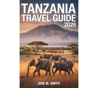 Tanzania Travel Guide 2026: The Essential Manual to Wild Encounters, Cultural Depth, and Unforgettable Island Experiences