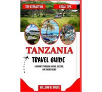 TANZANIA TRAVEL GUIDE: A Journey Through Safari, Culture, and Hidden Gems