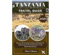 TANZANIA TRAVEL GUIDE: Discover 90 Amazing Activities and Bucket-List Experiences Across Tanzania for a Truly Memorable Journey (Ritcher the explorer (ENG))