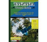 TANZANIA TRAVEL GUIDE: "Explore 20+ Destinations with Local Tips, Hidden Gems, and Budget Insights for 2025”
