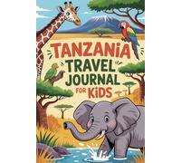 Tanzania Travel Journal for Kids: A Guided Safari Adventure Diary for Ages 6-12 with Prompts, Activities, and Drawing Pages