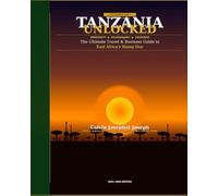 TANZANIA UNLOCKED: The Ultimate Travel & Business Guide to East Africa's Most Extraordinary Nation