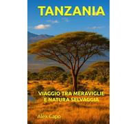 TANZANIA: VIAGGIO TRA MERAVIGLIE E NATURA SELVAGGIA