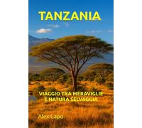 TANZANIA: VIAGGIO TRA MERAVIGLIE E NATURA SELVAGGIA