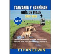 TANZANIA Y ZANZÍBAR GUÍA DE VIAJE 2025-2026: El mejor momento para visitar, los mejores lugares para explorar y todo lo que necesitas saber antes de ir