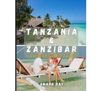TANZANIA & ZANZÍBAR GUÍA DE VIAJE 2026: Manual completo del explorador para safaris de vida silvestre, el monte Kilimanjaro y Zanzíbar