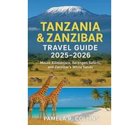 Tanzania & Zanzibar Travel Guide 2025-2026: Mount Kilimanjaro, Serengeti Safaris, and Zanzibar’s White Sands