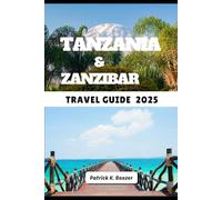 TANZANIA & ZANZIBAR TRAVEL GUIDE 2025: Wildlife Wonders and Coastal Secrets Unveiled