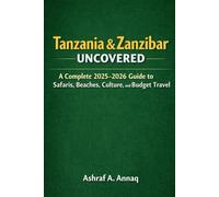 Tanzania & Zanzibar Uncovered: A Complete 2025-2026 Guide to Safaris, Beaches, Culture, and Budget Travel