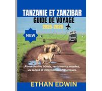 TANZANIE ET ZANZIBAR GUIDE DE VOYAGE 2025-2026: Le meilleur moment pour visiter, les meilleurs endroits à explorer et tout ce que vous devez savoir avant de partir