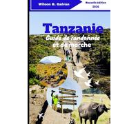 Tanzanie Guide de randonnée et de marche 2026: Conquérir le Kilimandjaro, explorer le Ngorongoro et découvrir des sentiers cachés (Le Voyage Sélectionné)
