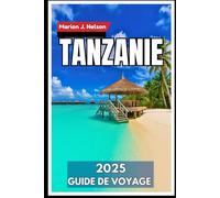 Tanzanie Guide de voyage 2025: Des safaris du Serengeti aux îles aux épices Votre plan d'aventure complet