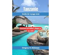 Tanzanie Guide de voyage 2025: Sentiers de safari, plages et au-delà